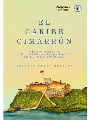 cover image of El Caribe cimarrón y los corsarios de Cartagena en la época de la Independencia